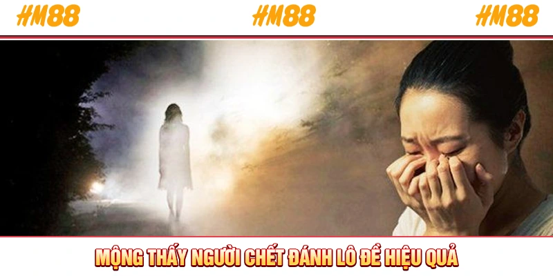 Mộng thấy người chết đánh lô đề hiệu quả