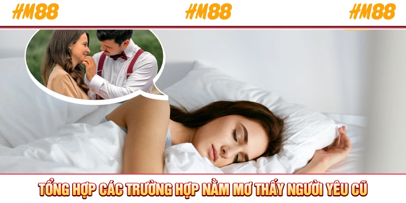 Tổng hợp các trường hợp nằm mơ thấy người yêu cũ